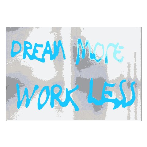 Dream More Work Less